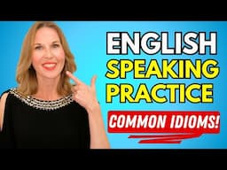 English Speaking: Practice COMMON IDIOMS to SPEAK LIKE A NATIVE