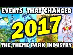 Events That Changed the Theme Park Industry - 2017 Edition