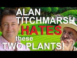 Why does Alan Titchmarsh Hate these Two Plants?