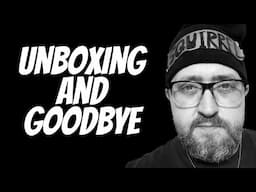 I unbox my final package from my friend Claire and say Goodbye