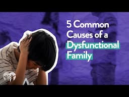 5 Causes of a Dysfunctional Family