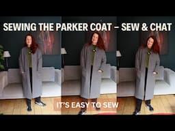 SEWING THE PARKER COAT- SEW & CHAT (IT'S EASY TO SEW)