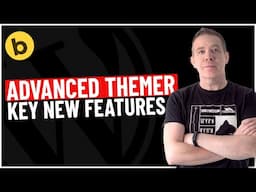 Advanced Themer: New Features & Workflow Enhancements You Need to Know!