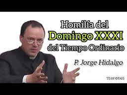 Homilía del Domingo XXXI del Tiempo Ordinario - P. Jorge Hidalgo