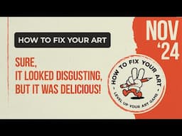 How to Fix Your Art #26 - Sure, it looked disgusting, but it was delicious!