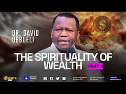 THE SPIRITUALITY OF WEALTH, PART 4 | DR DAVID OGBUELI #wealthcreation