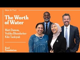 The Worth of Water with Matt Damon, Vedika Bhandarkar, & Kiki Tazkiyah #IdeasAtFord