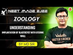 NEET Zoology 2025 | Implantation of Blastocyst Explained | Uterine Wall Attachment | MD Sir