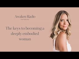 The Keys To Becoming A Deeply Embodied Woman