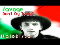 Savage - Don't Cry Tonight (12'' Version Remastered) (ItaloDisco)