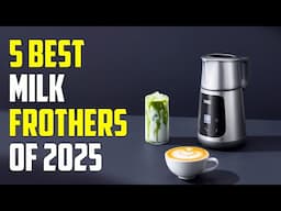 Top 5 Best Milk Frothers for 2025