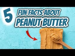 5 Fun Facts about Peanut Butter 🥜