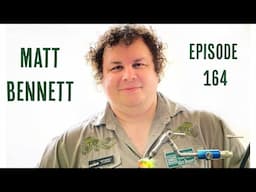 Episode 164 - All About Fly Tying With Matt Bennett