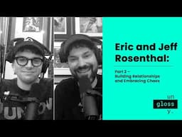 Eric and Jeff Rosenthal: Part 2 – Building Relationships and Embracing Chaos