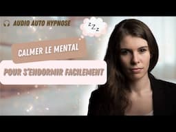 AUTO-HYPNOSE POUR CALMER LE MENTAL ET S'ENDORMIR FACILEMENT