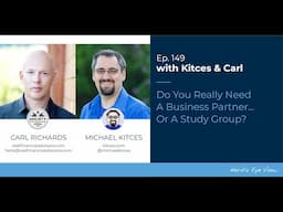 Do You Really Need A Business Partner… Or A Study Group? - Kitces & Carl Ep 149