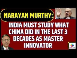 Narayan Murthy: India Must Study What China Did in the last 3 Decades as Master Innovator