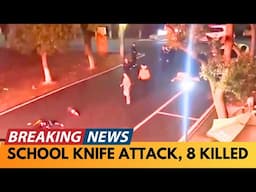 BREAKING NEWS: 8 KILLED AND 17 INJURED IN SCHOOL STABBING ATTACK WHERE KILLER WENT ON RAMPAGE