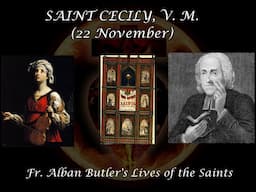 St. Cecily, Virgin & Martyr (22 November): Butler's Lives of the Saints