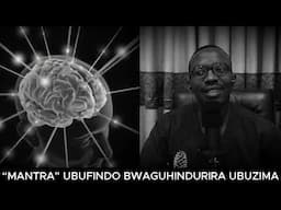 “MANTRA” UBUFINDO BWAGUHINDURIRA UBUZIMA MU GIHE GITO