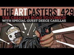 The Creative Road To Comics -Artcasters 429- Deece Casillas