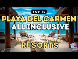 Top 10 All Inclusive Resorts in Playa del Carmen Mexico