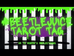 #Beetlejuicetarottag VR to @RobynsReflections