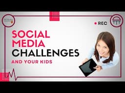 Social Media Challenges and your Kids