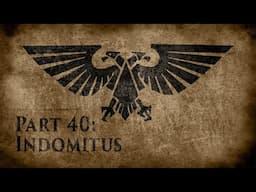 Warhammer 40,000: Grim Dark Lore Part 40 – Indomitus