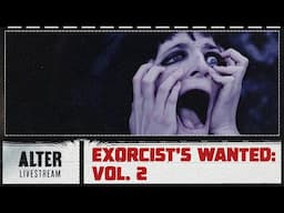 The ALTER Files "Exorcists Wanted Vol 2" | ALTER Livestream