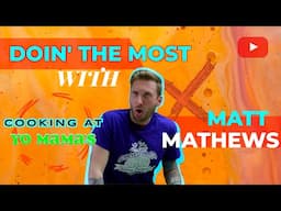 Doin' The Most with Matt Mathews Ep. 4: Cooking at Yo Mama's