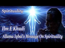 Allama Iqbal's Message On Spirituality - Ilm E Khudi