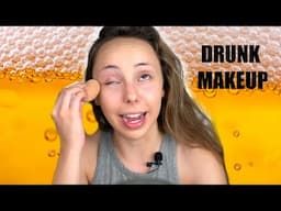 DRUNK MAKEUP...AGAIN