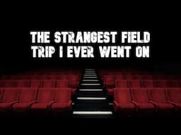 The Strangest Field Trip I Ever Went On