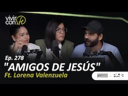 #278 Amigos de Jesús - Ft. Lorena Valenzuela