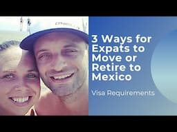 3 Ways to Move to Mexico - Visa Requirements for Expats