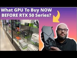 What GPU To Buy NOW Before NVIDIA RTX 50 Series?