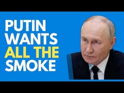 Putin Want All The Smoke