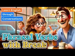 Phrasal Verbs with Break | Learn English through Conversations