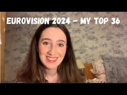 EUROVISION 2024 - MY TOP 36 (BY A CLASSICAL MUSICIAN)