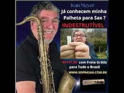 ✅PALHETA INDESTRUTÍVEL PARA SAX ✅   JÁ CHEGOU ! ✅  O PROF.IVAN MEYER INVENTOU ✅