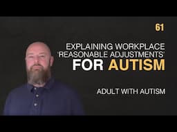 Adult with Autism | Explaining Workplace 'Reasonable Adjustments' for Autism | 61