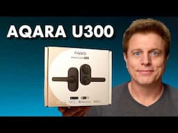 NEW Aqara U300 Smart Lock is a MUST SEE! Matter over Thread & HomeKey