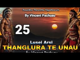 Pasaltha Thanglura te unau - 25 | By Vincent Pachuau