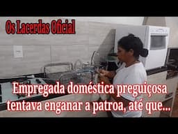 Empregada doméstica preguiçosa tentava enganar a patroa, até que...