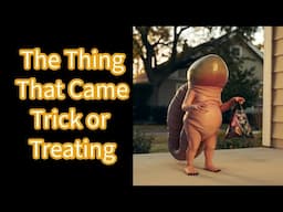 The Thing That Came Trick or Treating