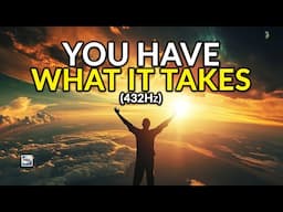 You Have What It Takes (432 hz)