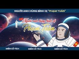 Phạm Tuân - Người Anh Hùng Bình Dị | Miền Cổ Tích | Phim Hoạt Hình Lịch Sử Hay Nhất 2023