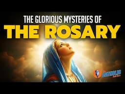 Praying The Glorious Mysteries Of The Rosary | The Catholic Talk Show