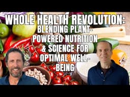 Whole Health Revolution: Blending Plant-Powered Nutrition and Science for Optimal Well-Being